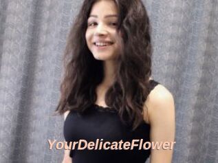 YourDelicateFlower