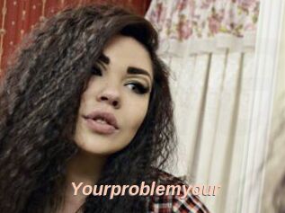 Yourproblemyour